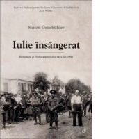 Iulie insangerat. Romania si Holocaustul din vara lui 1941