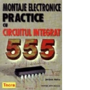 Montaje electronice practice cu circuitul integrat 555