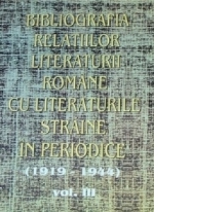 Bibliografia relatiilor literaturii romane cu literaturile straine in periodice (1919-1944) - Volumul III