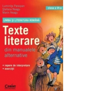 Limba si literatura romana. Texte literare din manualele alternative pentru clasa a VI-a
