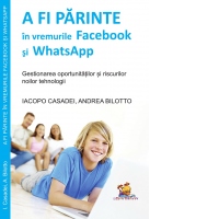 A fi parinte in vremurile Facebook si WhatsApp - gestionarea oportunitatilor si riscurilor noilor tehnologii