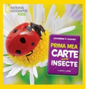 Prima mea carte despre insecte. National Geographic Kids