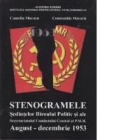 Stenogramele Sedintelor Biroului Politic si ale Secretariatului Comitetului Central al P.M.R August-Decembrie 1953