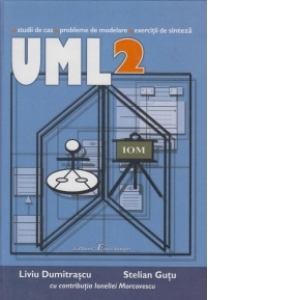UML 2. Studii de caz, probleme de modelare, exercitii de sinteza