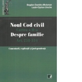 Noul Cod civil. Cartea a II-a, despre familie. Art. 258-534.Comentarii, explicatii si jurisprudenta
