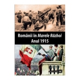 Romanii in Marele Razboi. Anul 1915