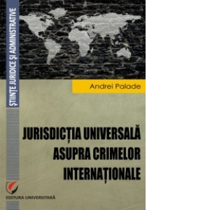 Jurisdictia universala asupra crimelor internationale