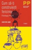 Cum sa-ti construiesti fericirea. O psihologie a fericirii