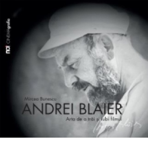 Andrei Blaier - arta de a trai si iubi filmul