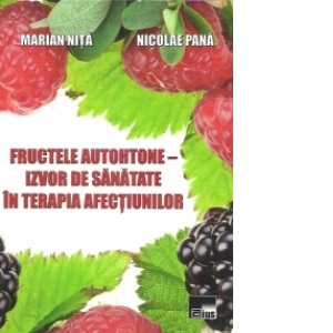 Fructele autohtone - izvor de sanatate in terapia afectiunilor