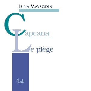 CAPCANA / LE PIEGE (editie bilingva romano-franceza)