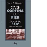 Cade Cortina de Fier - Romania 1947 (documente diplomatice)