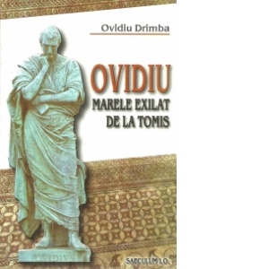 Ovidiu. Marele exilat de la Tomis
