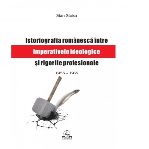Istoriografia romaneasca intre imperative ideologice si rigori profesionale