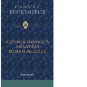 Viziunea teologica a Sfantului Roman Melodul