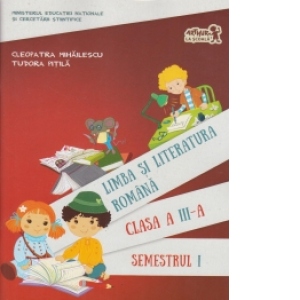 Limba si literatura romana. Manual pentru clasa a III-a, semestrul I