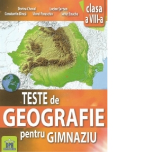 Teste De Geografie Pentru Gimnaziu - Clasa A Viii-a