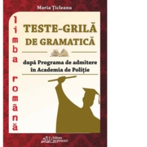 Teste-grila de gramatica dupa Programa de admitere in Academia de Politie si in facultatile de drept