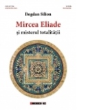 Mircea Eliade si misterul totalitatii