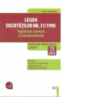 Legea societatilor nr. 31/1990, legislatie conexa si jurisprudenta. Legislatie consolidata si index: 15 martie 2016