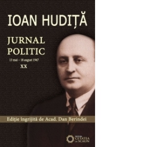 Ioan Hudita. Jurnal politic (13 mai - 18 august 1947) XX