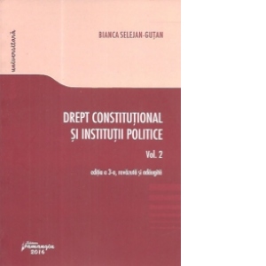 Drept constitutional si institutii politice. Vol. 2 editia a 3-a, revazuta si adaugita