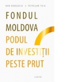 Fondul Moldova – podul de investitii peste Prut
