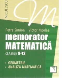 Memorator matematica clasele 9-12. Geometrie. Analiza matematica 9-12 poza bestsellers.ro