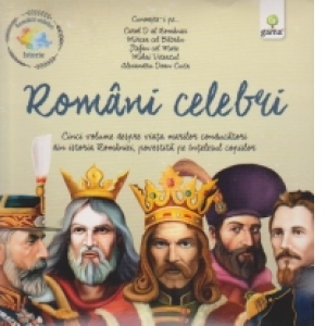 Pachet Istorie - Romani celebri - Cinci volume despre viata marilor conducatori din istoria Romaniei, povestite pe intelesul copiilor