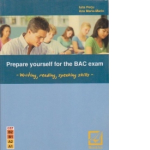 Prepare yourself for the BAC exam - writing, reading, speaking skills (editie2011)