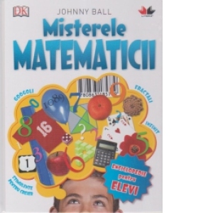 Misterele matematicii. Enciclopedie pentru elevi