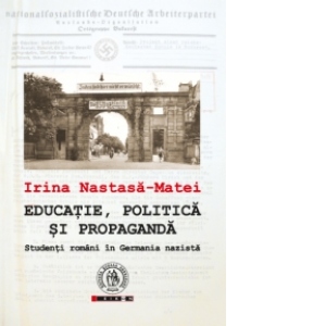 Educatie, politica si propaganda. Studenti romani in Germania nazista