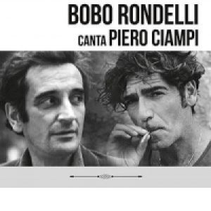Bobo Rondelli - Canta Piero Ciampi