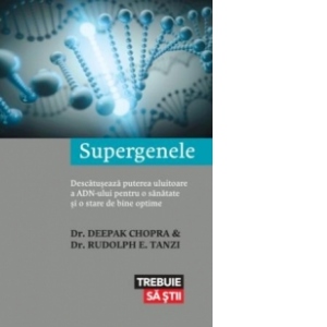 Supergenele - Descatuseaza puterea uluitoare a ADN-ului pentru o sanatate si o stare de bine optime