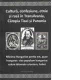 Cultura, confesiune, etnie si rasa in Transilvania, Campia Tisei si Panonia. Editia a III-a revizuita