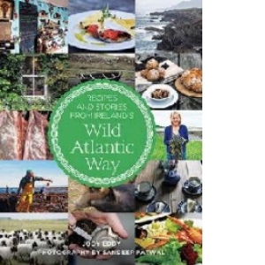 Recipes and Stories from Ireland's Wild Atlantic Way