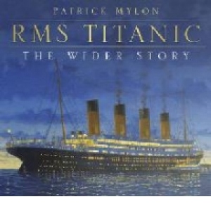RMS Titanic - The Wider Story