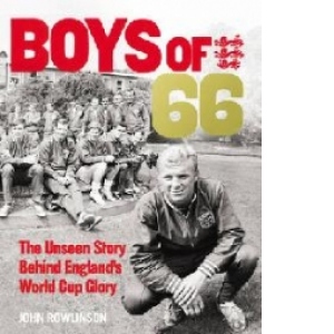 Boys of '66  - The Unseen Story Behind England's World Cup G