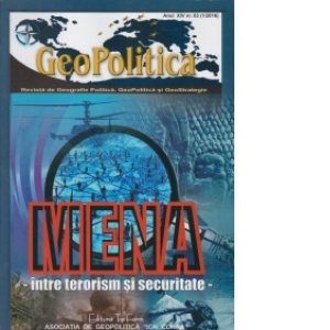 Geopolitica - Revista de Geografie Politica, Geopolitica si GeoStrategie anul XIV, nr. 63(1/2016). Mena: intre terorism si securitate