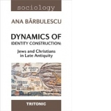 Dynamics of Identity Construction: Jews and Christians in Late Antiquity