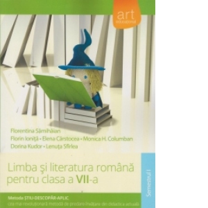 Limba si literatura romana pentru clasa a VII-a, semestrul I. Metoda Stiu-Descopar-Aplic