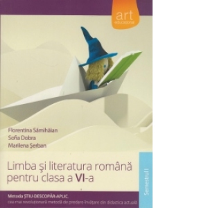 Limba si literatura romana pentru clasa a VI-a, semestrul I. Metoda Stiu-Descopar-Aplic
