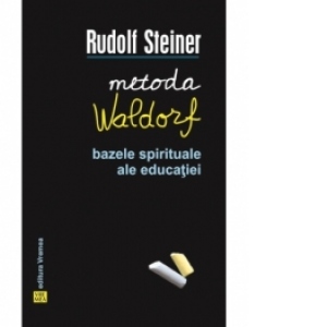 Metoda Waldorf. Bazele spirituale ale educatiei