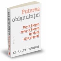 Puterea obisnuintei - De ce facem ceea ce facem in viata si in afaceri