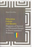 Education Culture and Identity. Diagnosis of Societal and Personal Changes in Post-Communist Romania