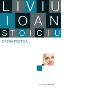 Opera poetica - Liviu Ioan Stoiciu (volumul 1)