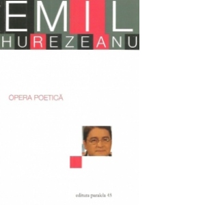 Opera poetica. Emil Hurezeanu