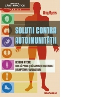Solutii contra autoimunitatii. Metoda Myers: Cum sa previi si sa combati toate bolile si simptomele inflamatorii