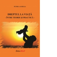 Dreptul la viata. Intre teorie si practica