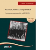 Politica, propaganda si razboi: societatea romaneasca in anii 1940-1944